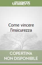 Come vincere l'insicurezza libro