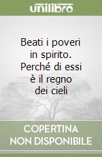 Beati i poveri in spirito. Perché di essi è il regno dei cieli libro