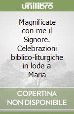 Magnificate con me il Signore. Celebrazioni biblico-liturgiche in lode a Maria libro