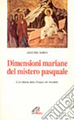 Dimensioni mariane del mistero pasquale. Con Maria, dalla Pasqua all'Assunta libro