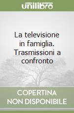 La televisione in famiglia. Trasmissioni a confronto libro