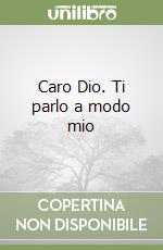 Caro Dio. Ti parlo a modo mio libro