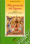 Alla presenza del Signore. Preghiere per l'adorazione eucaristica libro