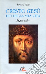 Cristo Gesù Dio della mia vita. Pagine scelte libro