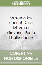 Grazie a te, donna! Dalla lettera di Giovanni Paolo II alle donne libro