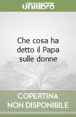 Che cosa ha detto il Papa sulle donne libro