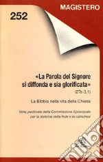 La parola del Signore si diffonda e sia glorificata (2Ts. 3, 1). La Bibbia nella vita della Chiesa libro