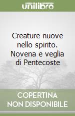 Creature nuove nello spirito. Novena e veglia di Pentecoste