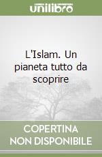 L'Islam. Un pianeta tutto da scoprire