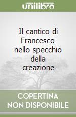 Il cantico di Francesco nello specchio della creazione libro