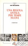 Una regola antica per tempi nuovi. Meditiamo con san Benedetto libro