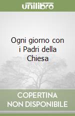 Ogni giorno con i Padri della Chiesa libro