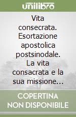 Vita consecrata. Esortazione apostolica postsinodale. La vita consacrata e la sua missione nella Chiesa. Nota pastorale