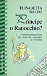 Principe o ranocchio? L'analisi transazionale per vivere da «Vincenti» la sessualità libro