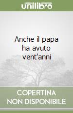 Anche il papa ha avuto vent'anni