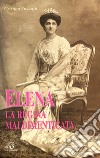 Elena la regina mai dimenticata libro di Siccardi Cristina Cavallo O. (cur.)