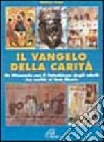 Il vangelo della carità un itinerario con il catechismo degli adulti. «La verità vi fa liberi» libro