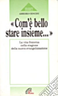 Com'è bello stare insieme... La vita fraterna nella stagione della nuova evangelizzazione libro