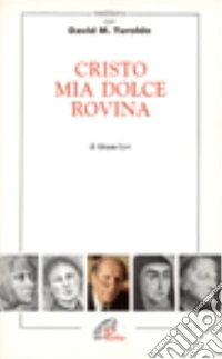 Cristo mia dolce rovina. Meditiamo con David Maria Turoldo libro