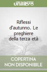 Riflessi d'autunno. Le preghiere della terza età libro