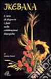 Ikebana. L'arte di disporre i fiori nelle celebrazioni liturgiche libro di Emard Jeanne