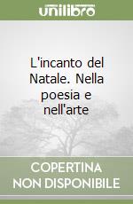 L'incanto del Natale. Nella poesia e nell'arte libro