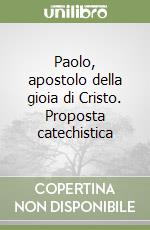 Paolo, apostolo della gioia di Cristo. Proposta catechistica