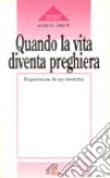 Quando la vita diventa preghiera. Esperienza di un eremita libro