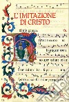 L'imitazione di Cristo. Miniature, lettere istoriate e fregi tratti dal Messale Della Rovere libro