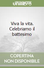 Viva la vita. Celebriamo il battesimo