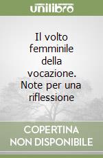 Il volto femminile della vocazione. Note per una riflessione libro