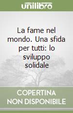 La fame nel mondo. Una sfida per tutti: lo sviluppo solidale libro