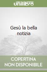 Gesù la bella notizia libro