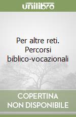 Per altre reti. Percorsi biblico-vocazionali libro