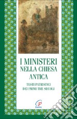 I ministeri nella Chiesa antica. Testi patristici dei primi tre secoli libro