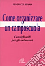 Come organizzare un camposcuola. Consigli utili per gli animatori libro