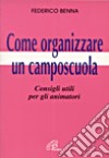 Come organizzare un camposcuola. Consigli utili per gli animatori libro