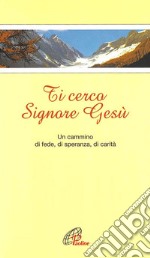 Ti cerco Signore Gesù. Un cammino verso il terzo millennio libro