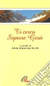 Ti cerco Signore Gesù. Un cammino verso il terzo millennio libro di Benedettine di Civitella S. Paolo (cur.)