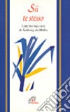 Sii te stesso. I più bei racconti di Anthony De Mello libro