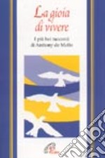 La gioia di vivere. I più bei racconti di Anthony De Mello libro