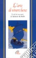 L'arte di vivere bene. I più bei racconti di Anthony De Mello libro