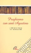 Preghiamo con sant'Agostino. Un itinerario di ricerca e di incontro con Dio libro