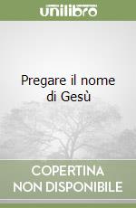 Pregare il nome di Gesù libro