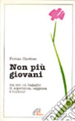 Non più giovani, ma con un bagaglio di esperienza, saggezza e humour libro