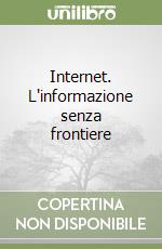 Internet. L'informazione senza frontiere libro