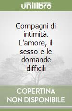 Compagni di intimità. L'amore, il sesso e le domande difficili