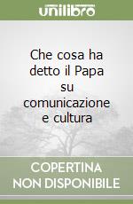 Che cosa ha detto il Papa su comunicazione e cultura libro