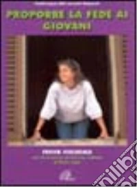 Proporre la fede ai giovani. Forum ecclesiale libro