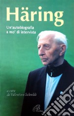 Häring. Un'autobiografia a mo' di intervista libro